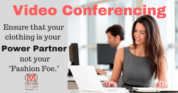 Video Conferencing: Ensure that your clothing is your Power Partner not your Fashion Foe