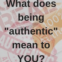 What does being "authentic mean to YOU?