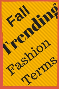 Fall Trending Fashion Terms